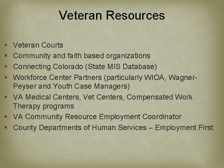 Veteran Resources § § Veteran Courts Community and faith based organizations Connecting Colorado (State