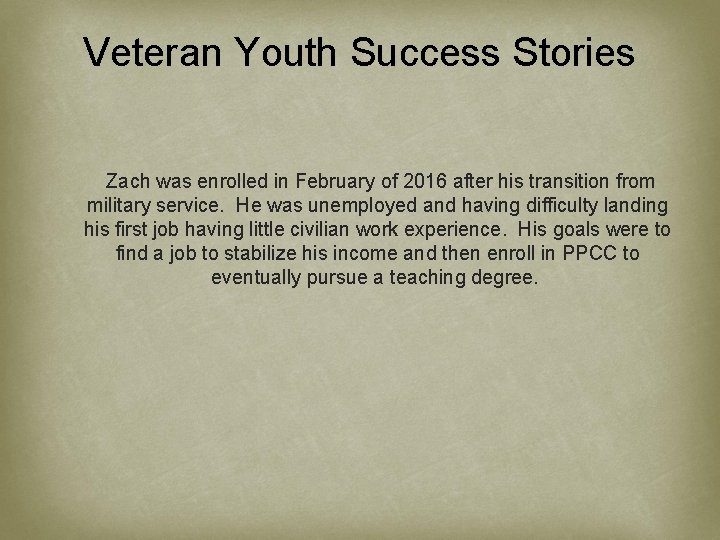 Veteran Youth Success Stories Zach was enrolled in February of 2016 after his transition