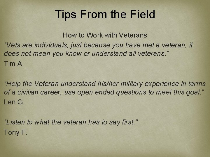 Tips From the Field How to Work with Veterans “Vets are individuals, just because