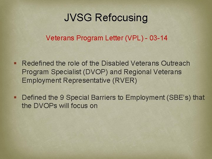 JVSG Refocusing Veterans Program Letter (VPL) - 03 -14 § Redefined the role of