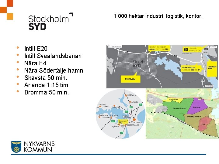 1 000 hektar industri, logistik, kontor. • • Intill E 20 Intill Svealandsbanan Nära
