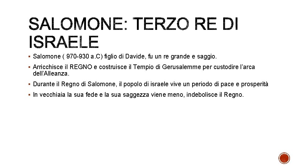 § Salomone ( 970 -930 a. C) figlio di Davide, fu un re grande