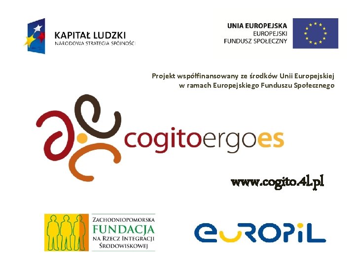 Projekt współfinansowany ze środków Unii Europejskiej w ramach Europejskiego Funduszu Społecznego www. cogito. 4