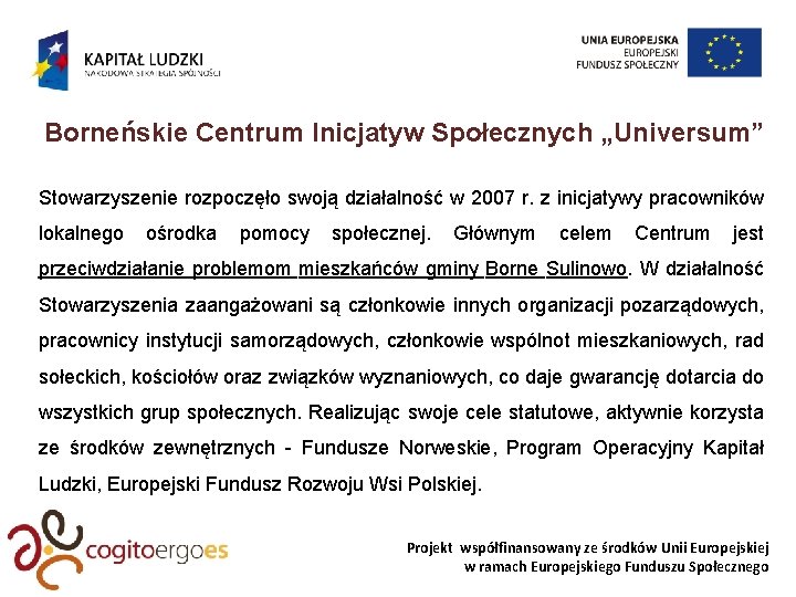 Borneńskie Centrum Inicjatyw Społecznych „Universum” Stowarzyszenie rozpoczęło swoją działalność w 2007 r. z inicjatywy