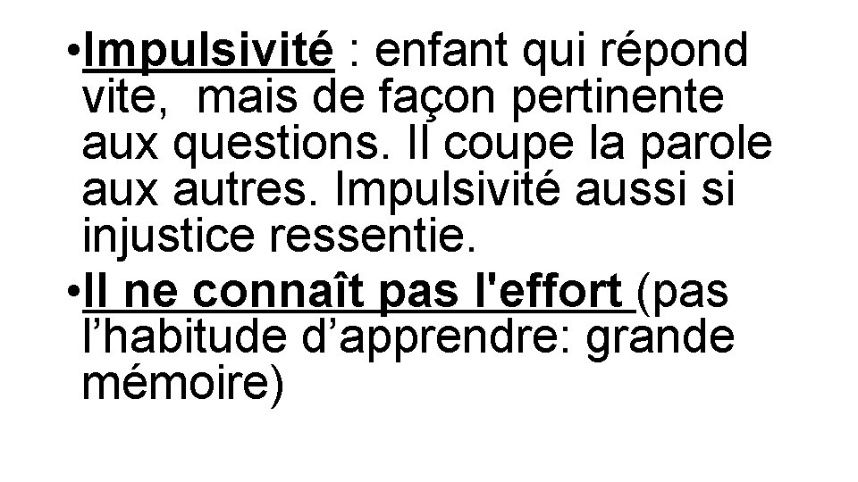  • Impulsivité : enfant qui répond vite, mais de façon pertinente aux questions.