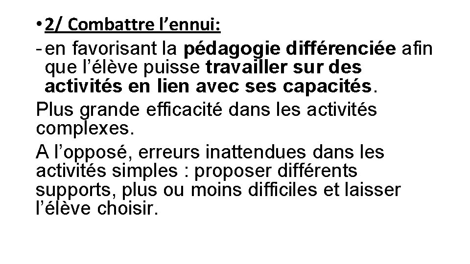  • 2/ Combattre l’ennui: - en favorisant la pédagogie différenciée afin que l’élève