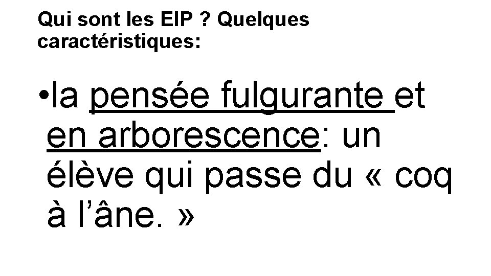 Qui sont les EIP ? Quelques caractéristiques: • la pensée fulgurante et en arborescence: