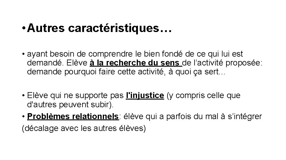  • Autres caractéristiques… • ayant besoin de comprendre le bien fondé de ce