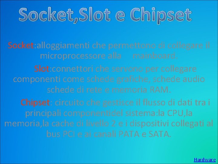 Socket, Slot e Chipset Socket: alloggiamenti che permettono di collegare il microprocessore alla mainboard.