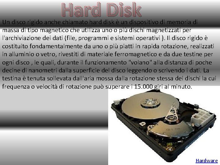 Hard Disk Un disco rigido anche chiamato hard disk è un dispositivo di memoria