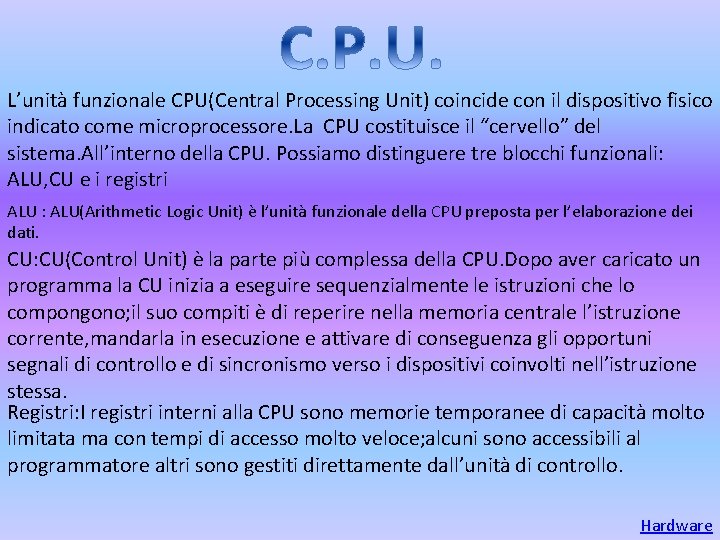 L’unità funzionale CPU(Central Processing Unit) coincide con il dispositivo fisico indicato come microprocessore. La