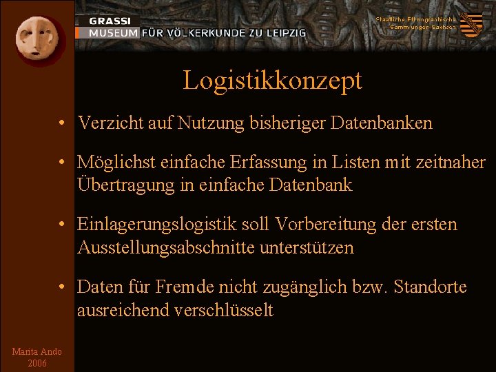 Logistikkonzept • Verzicht auf Nutzung bisheriger Datenbanken • Möglichst einfache Erfassung in Listen mit