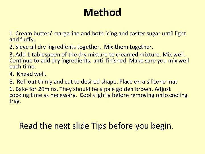 Method 1. Cream butter/ margarine and both icing and castor sugar until light and