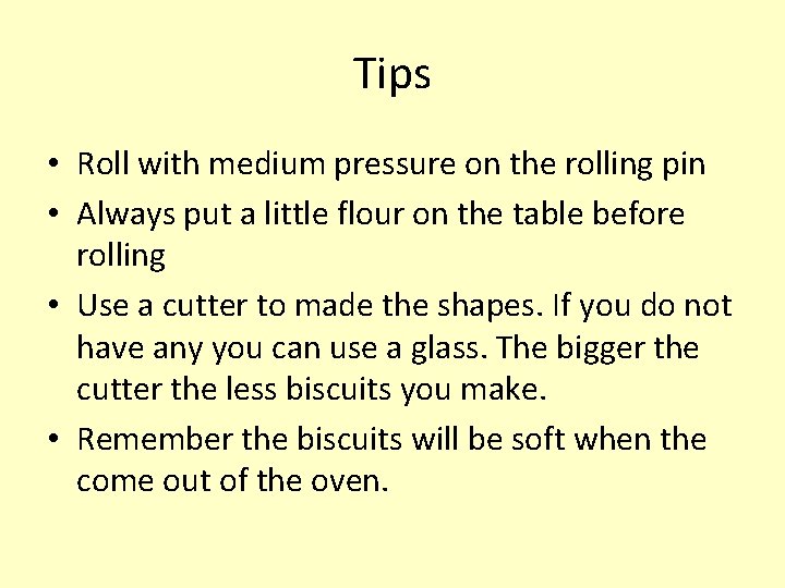 Tips • Roll with medium pressure on the rolling pin • Always put a