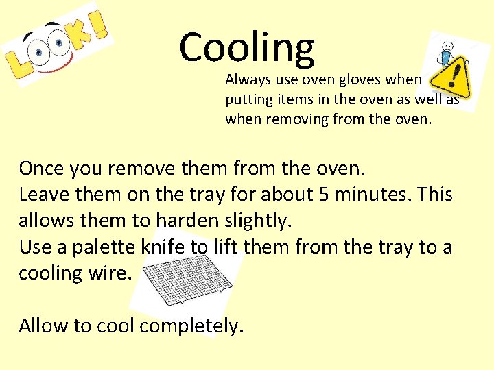 Cooling Always use oven gloves when putting items in the oven as well as