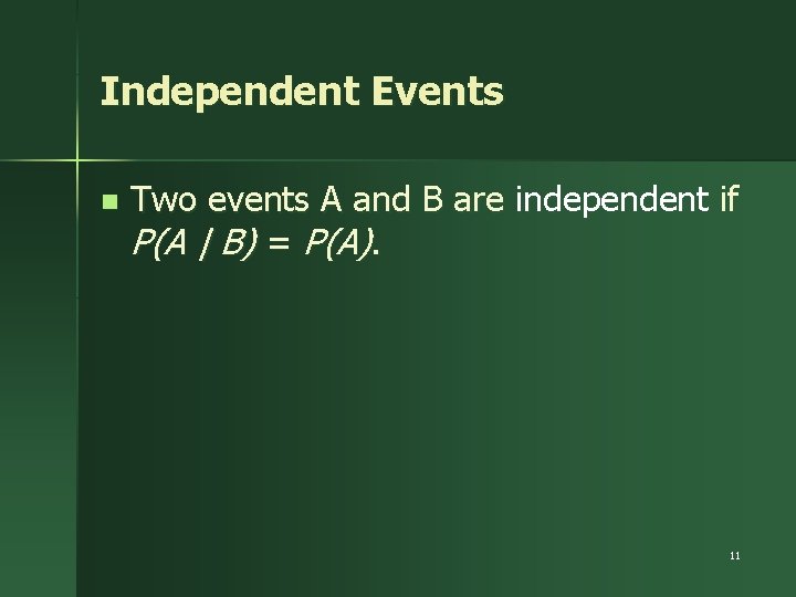 Independent Events n Two events A and B are independent if P(A | B)