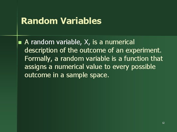 Random Variables n A random variable, X, is a numerical description of the outcome