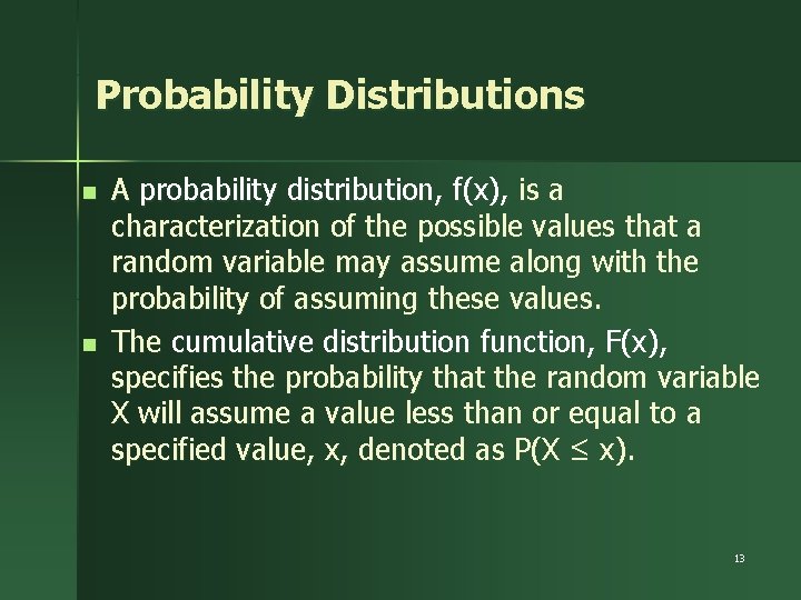 Probability Distributions n n A probability distribution, f(x), is a characterization of the possible