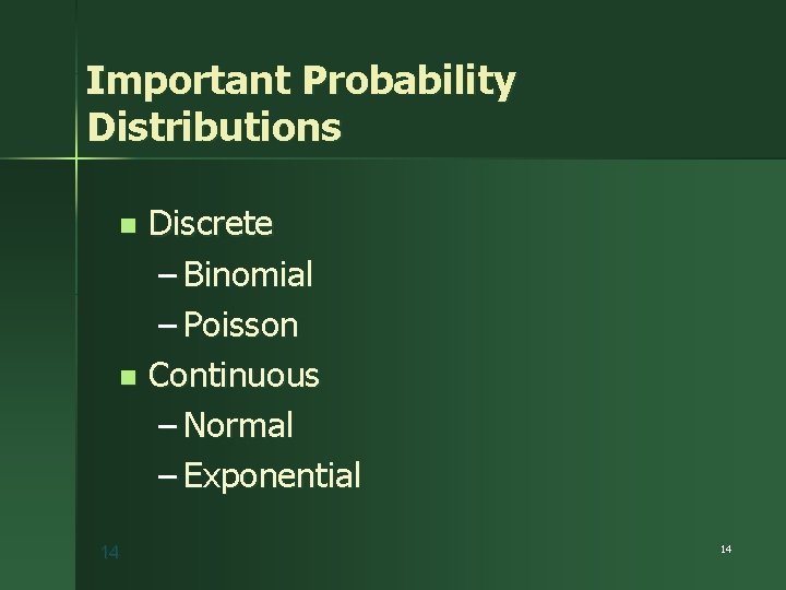 Important Probability Distributions Discrete – Binomial – Poisson n Continuous – Normal – Exponential
