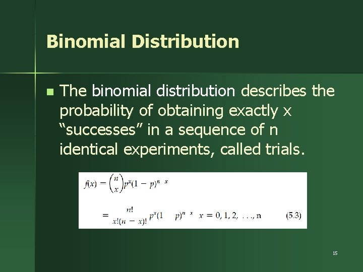 Binomial Distribution n The binomial distribution describes the probability of obtaining exactly x “successes”