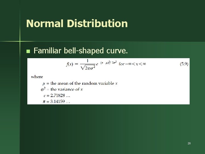 Normal Distribution n Familiar bell-shaped curve. 20 