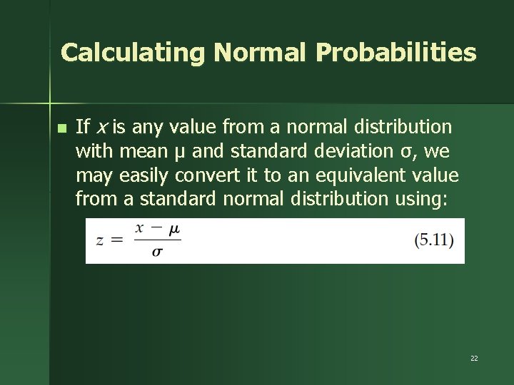 Calculating Normal Probabilities n If x is any value from a normal distribution with