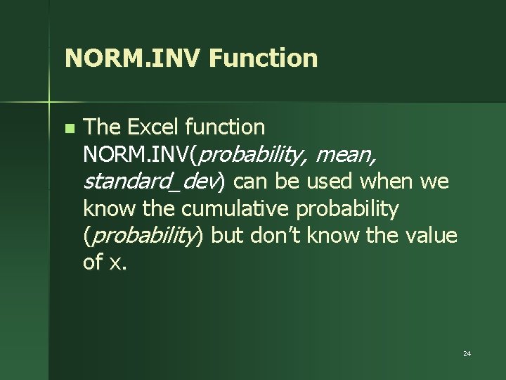 NORM. INV Function n The Excel function NORM. INV(probability, mean, standard_dev) can be used