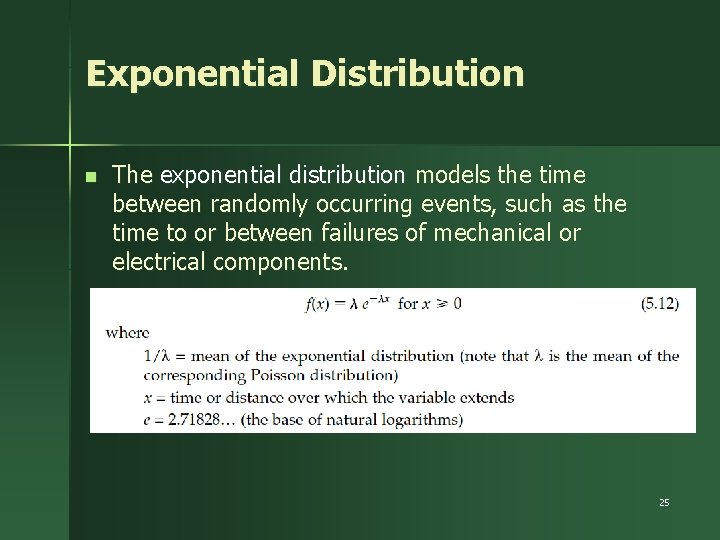 Exponential Distribution n The exponential distribution models the time between randomly occurring events, such