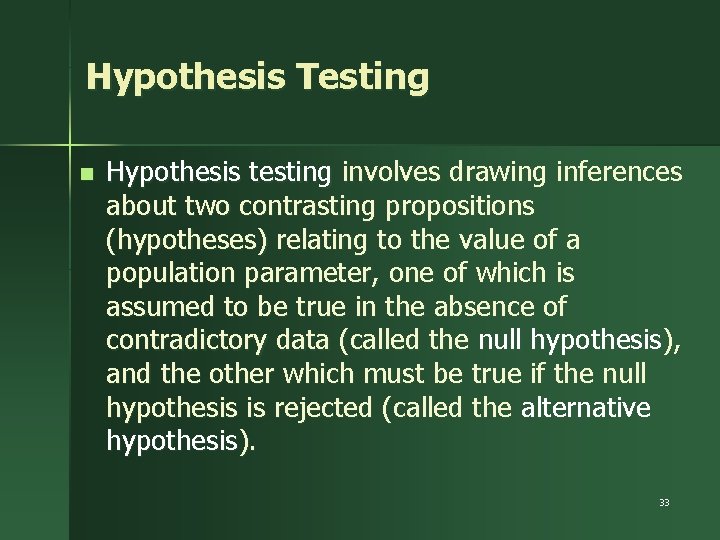 Hypothesis Testing n Hypothesis testing involves drawing inferences about two contrasting propositions (hypotheses) relating