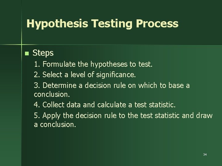 Hypothesis Testing Process n Steps 1. Formulate the hypotheses to test. 2. Select a