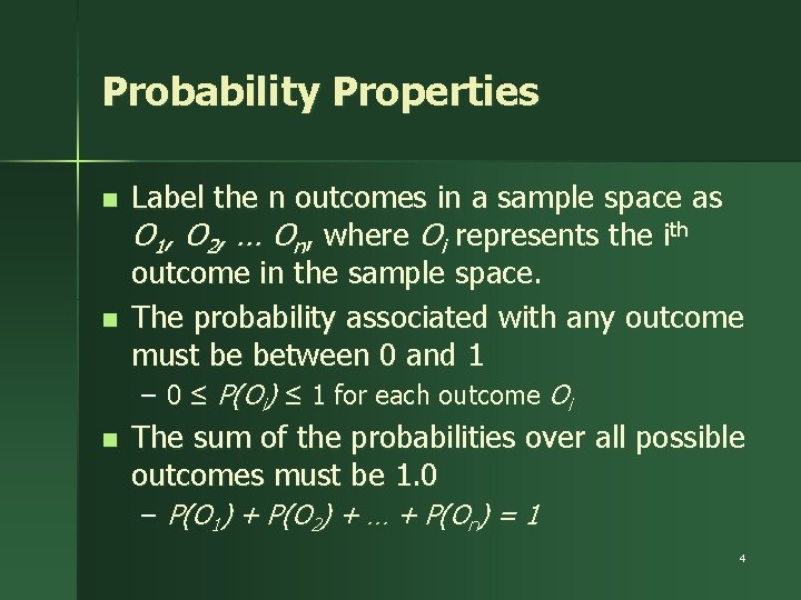 Probability Properties n n Label the n outcomes in a sample space as O