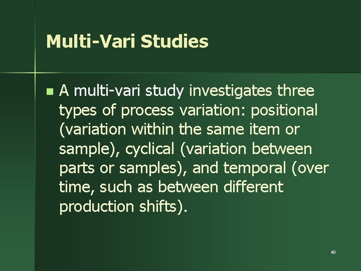 Multi-Vari Studies n A multi-vari study investigates three types of process variation: positional (variation