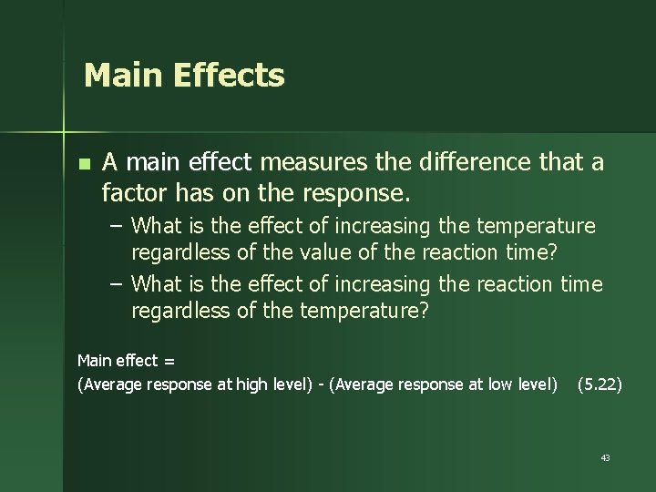 Main Effects n A main effect measures the difference that a factor has on