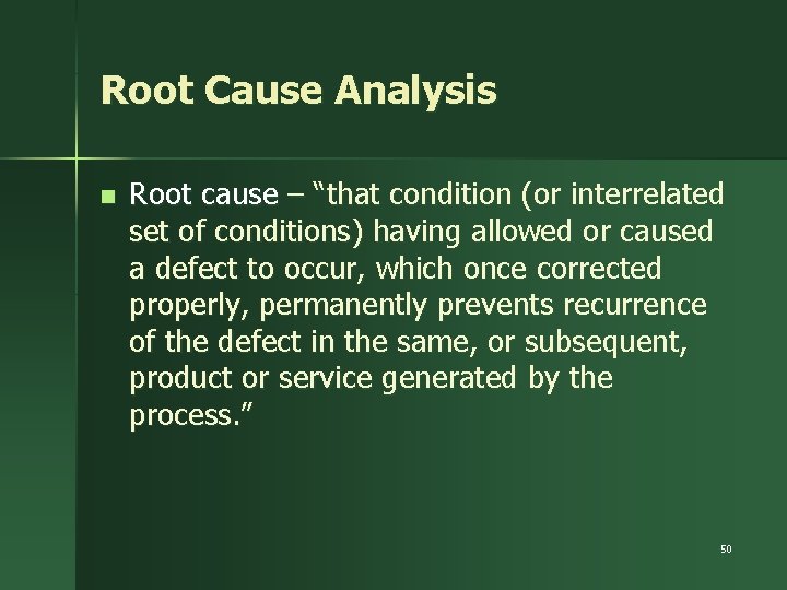 Root Cause Analysis n Root cause – “that condition (or interrelated set of conditions)