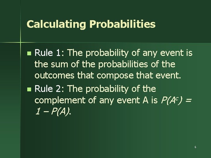 Calculating Probabilities Rule 1: The probability of any event is the sum of the