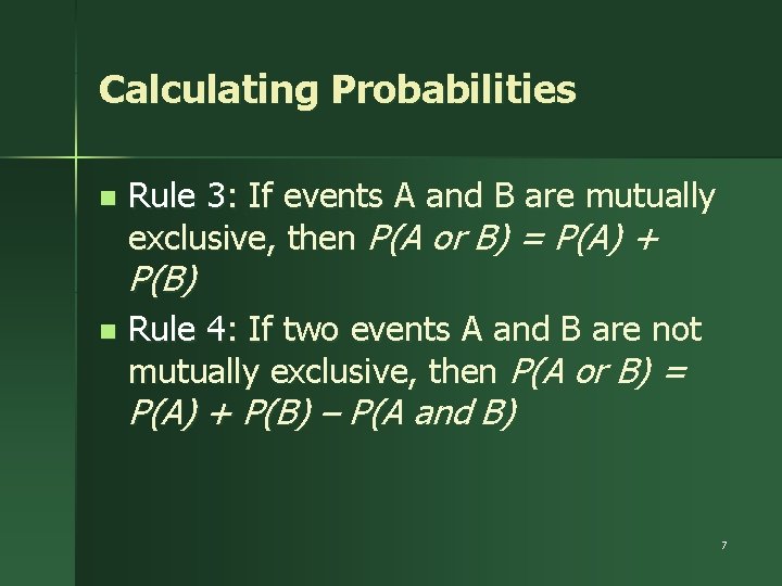Calculating Probabilities n Rule 3: If events A and B are mutually exclusive, then