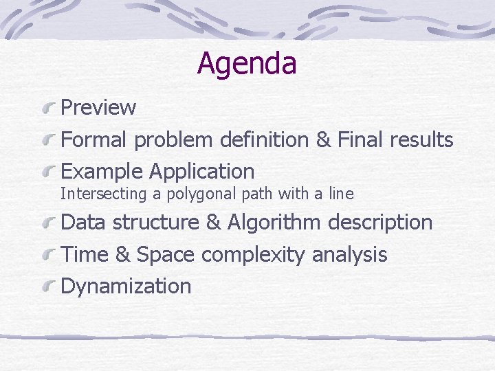 Agenda Preview Formal problem definition & Final results Example Application Intersecting a polygonal path