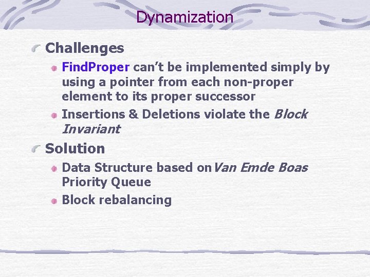 Dynamization Challenges Find. Proper can’t be implemented simply by using a pointer from each