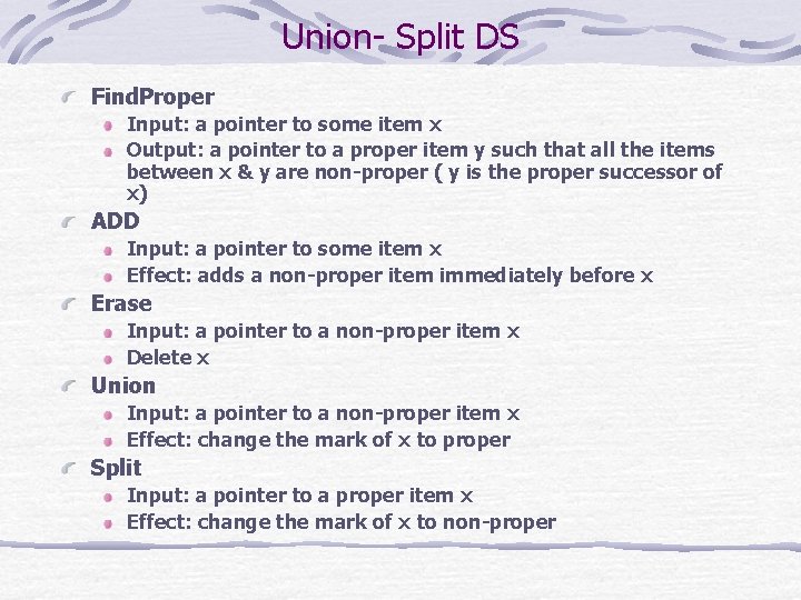 Union- Split DS Find. Proper Input: a pointer to some item x Output: a