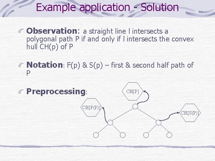 Example application - Solution Observation: a straight line l intersects a polygonal path P