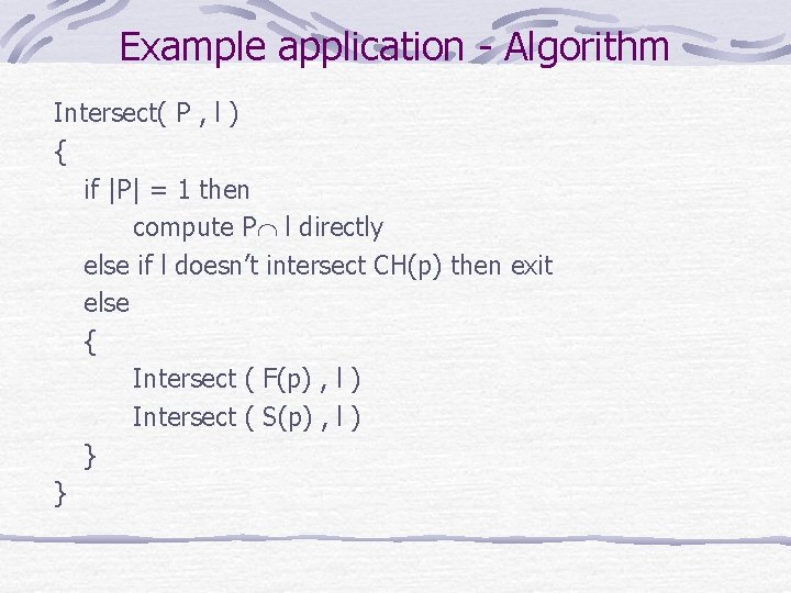 Example application - Algorithm Intersect( P , l ) { if |P| = 1