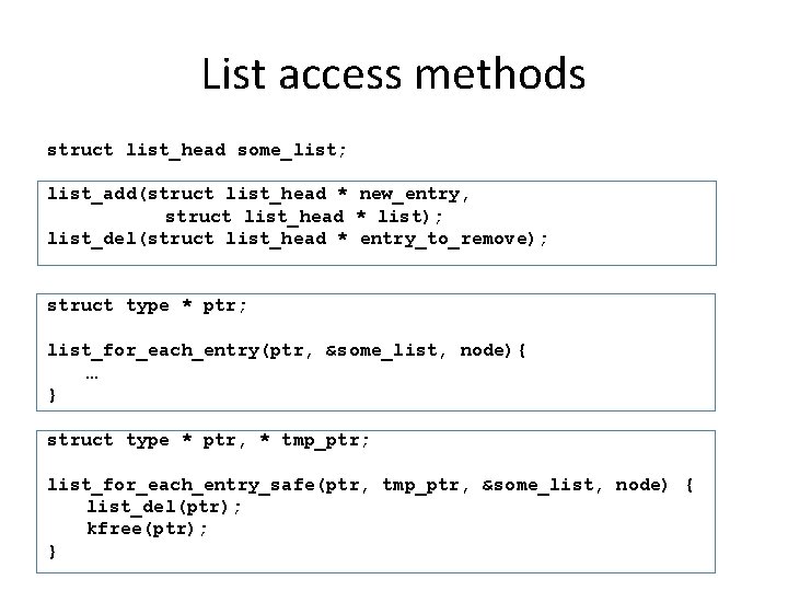 List access methods struct list_head some_list; list_add(struct list_head * new_entry, struct list_head * list);