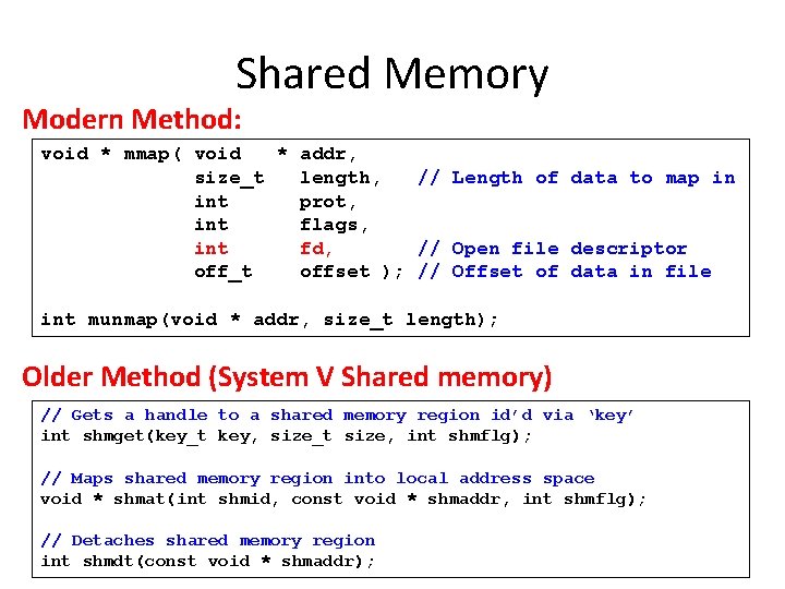 Shared Memory Modern Method: void * mmap( void * addr, size_t length, // Length