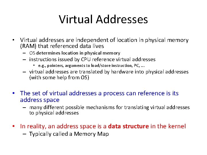Virtual Addresses • Virtual addresses are independent of location in physical memory (RAM) that