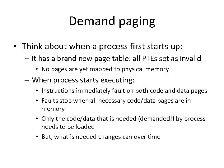 Demand paging • Think about when a process first starts up: – It has