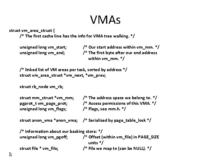 VMAs struct vm_area_struct { /* The first cache line has the info for VMA