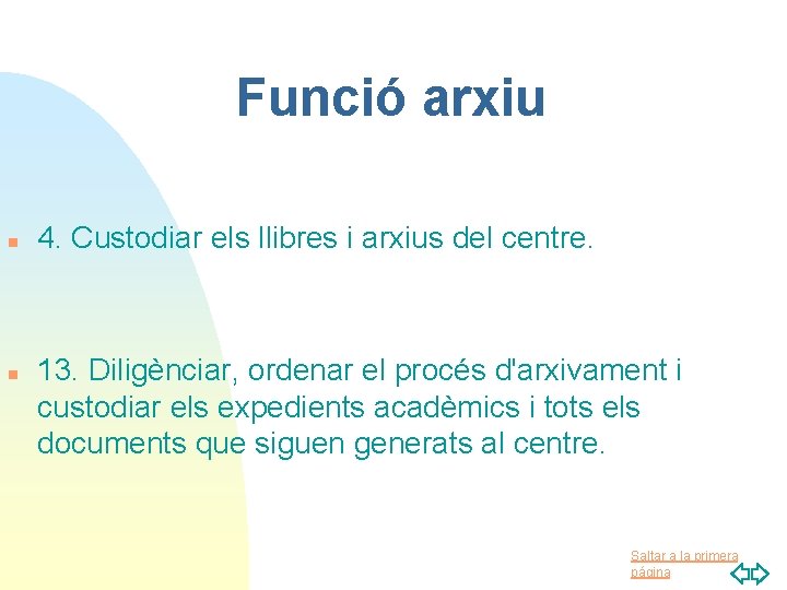 Funció arxiu n n 4. Custodiar els llibres i arxius del centre. 13. Diligènciar,