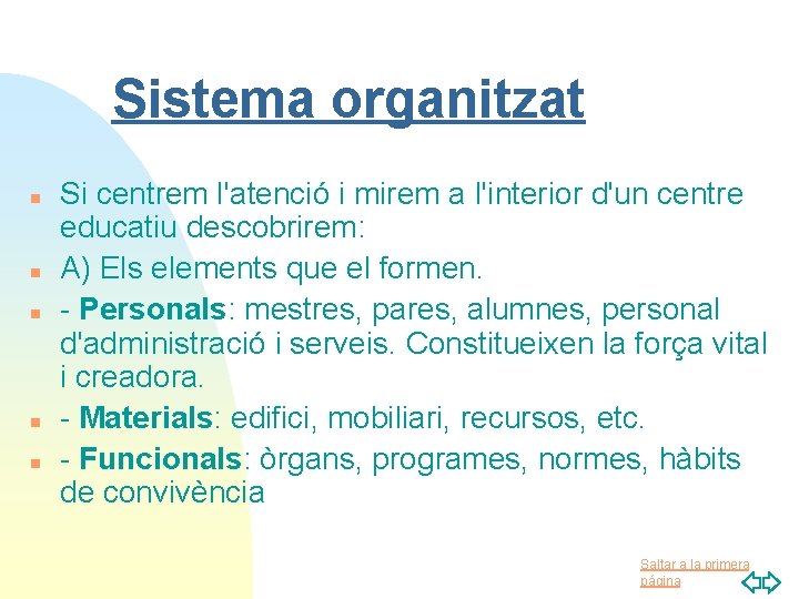 Sistema organitzat n n n Si centrem l'atenció i mirem a l'interior d'un centre