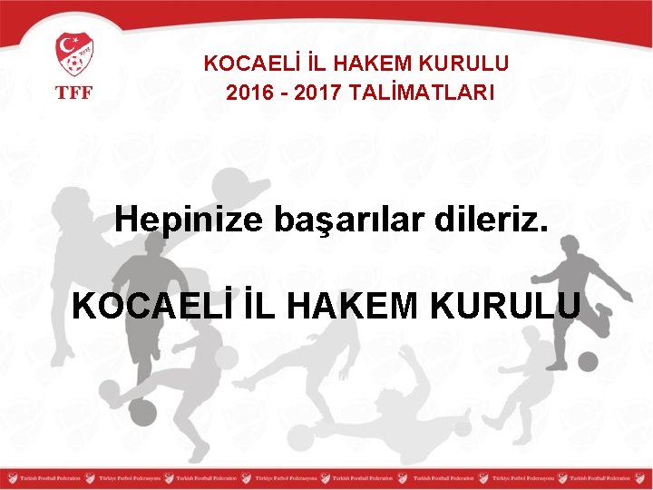 KOCAELİ İL HAKEM KURULU 2016 - 2017 TALİMATLARI Hepinize başarılar dileriz. KOCAELİ İL HAKEM