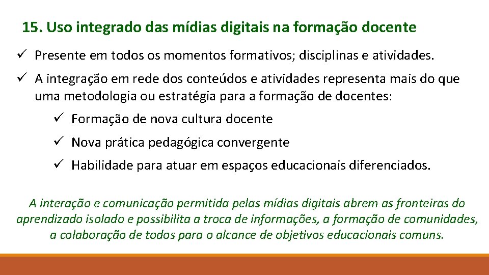 15. Uso integrado das mídias digitais na formação docente ü Presente em todos os